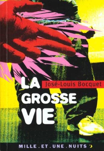 Couverture du livre « La grosse vie » de Jose-Louis Bocquet aux éditions Mille Et Une Nuits