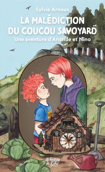 Couverture du livre « La malédiction du coucou savoyard : une aventure d'Aristide et Nino » de Sylvie Arnoux aux éditions La Fontaine De Siloe