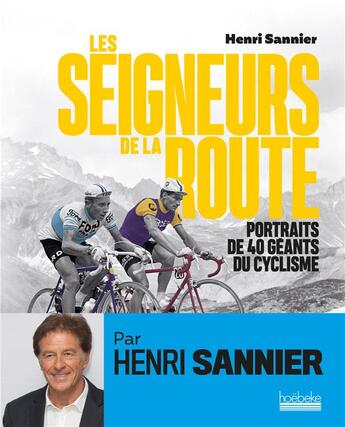 Couverture du livre « Les seigneurs de la route ; portraits de 40 géants du cyclisme » de Henri Sannier aux éditions Hoebeke