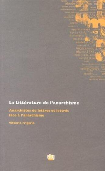 Couverture du livre « La littérature de l'anarchisme ; anarchistes de lettres et lettres face à l'anarchisme » de Vittorio Frigerio aux éditions Uga Éditions