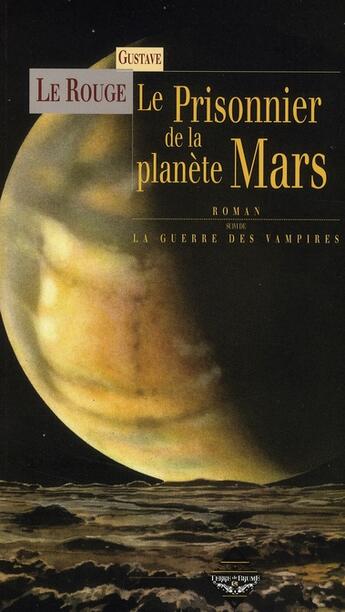 Couverture du livre « Le prisonnier de la planète Mars ; la guerre des vampires » de Gustave Le Rouge aux éditions Terre De Brume