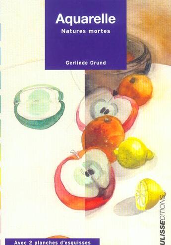 Couverture du livre « Aquarelle ; natures mortes » de Gerlinde Grund aux éditions Ulisse