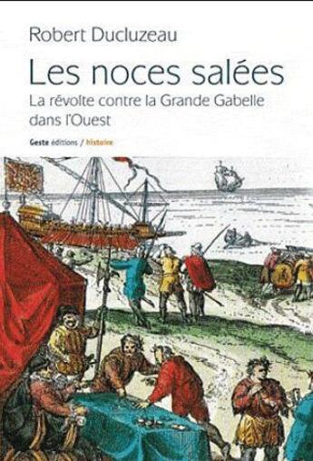 Couverture du livre « Les noces salees - la revolte contre la grande gabelle dans l'ouest » de Robert Ducluzeau aux éditions Geste