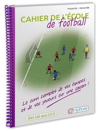 Couverture du livre « Cahier de l'école de football ; le suivi complet sur une saison de vos équipes » de Francois Gil aux éditions Amphora