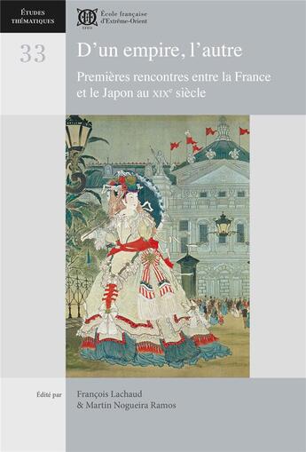 Couverture du livre « D'un empire, l'autre : premières rencontres entre la France et le Japon au XIXe » de Francois Lachaud et Martin Nogueira Ramos et Collectif aux éditions Ecole Francaise Extreme Orient