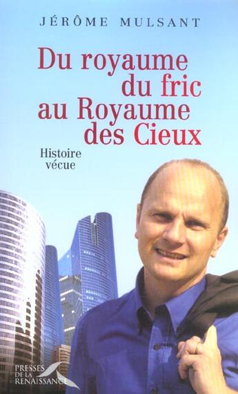 Couverture du livre « Du royaume du fric au royaume des cieux » de Mulsant Jerome aux éditions Presses De La Renaissance