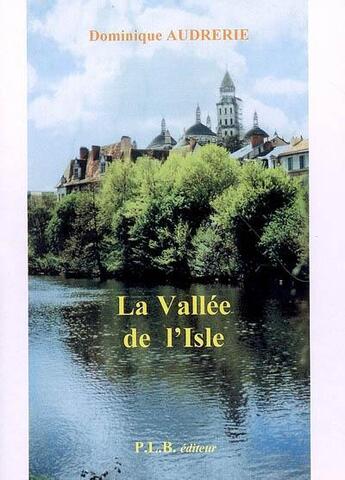 Couverture du livre « La vallée de l'Isle » de Dominique Audrerie aux éditions P.l.b. Editeur