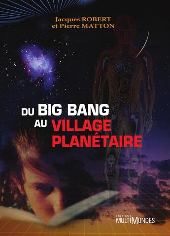 Couverture du livre « Du Big Bang au village planétaire » de Robert Jacques Matto aux éditions Editions Multimondes