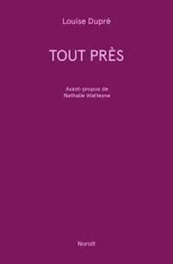 Couverture du livre « Tout près » de Louise Dupre aux éditions Noroit