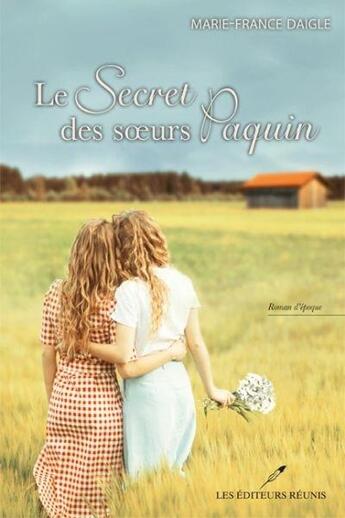 Couverture du livre « Le secret des soeurs Paquin » de Marie-France Daigle aux éditions Les Editeurs Reunis