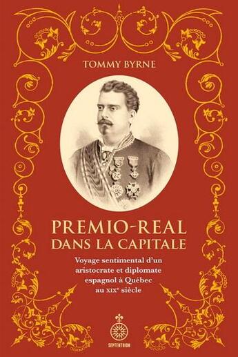 Couverture du livre « Premio-Real dans la capitale : Voyage sentimental d'un aristocrate » de Tommy Byrne aux éditions Septentrion