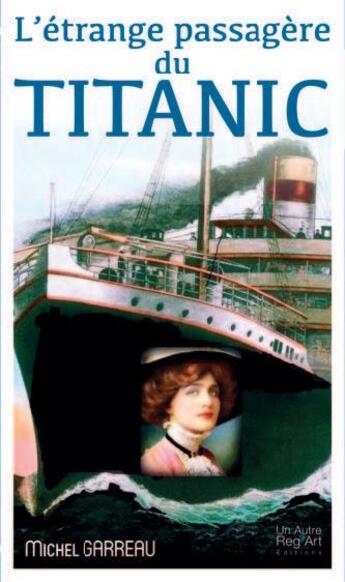 Couverture du livre « L'étrange passagère du Titanic » de Michel Garreau aux éditions Un Autre Regard