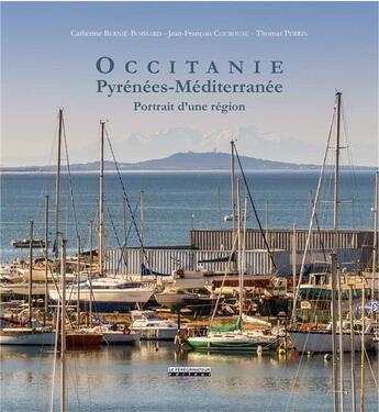 Couverture du livre « Occitanie, Pyrénées-Méditerrannée ; portrait d'une région » de Thomas Perrin et Catherine Bernie-Boissard et Jean-Francois Courouau aux éditions Peregrinateur