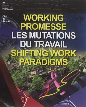 Couverture du livre « Catalogue de la biennale internationale design 2017 ; working promesse : les mutations du travail, shifting work paradigms » de  aux éditions Cite Du Design