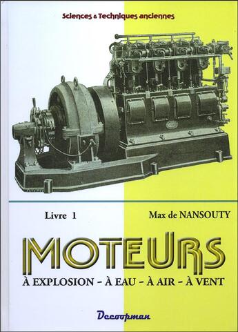 Couverture du livre « Moteurs ; à explosion, à eau, à air, à vent t.1 » de Max De Nansouty aux éditions Decoopman