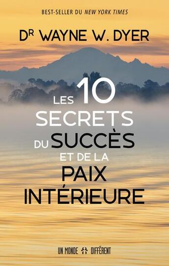 Couverture du livre « Les 10 secrets du succès et de la paix intérieure » de Wayne W. Dyer aux éditions Un Monde Different