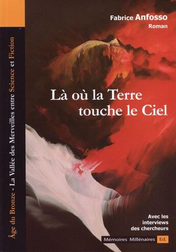 Couverture du livre « Là où la terre touche le ciel ; la vallée des merveilles entre science et fiction » de Fabrice Anfosso aux éditions Memoires Millenaires