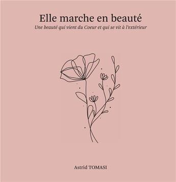 Couverture du livre « Elle marche en beauté : une beauté qui vient du coeur et qui se vit a l'exterieur » de Tomasi Astrid aux éditions Books On Demand