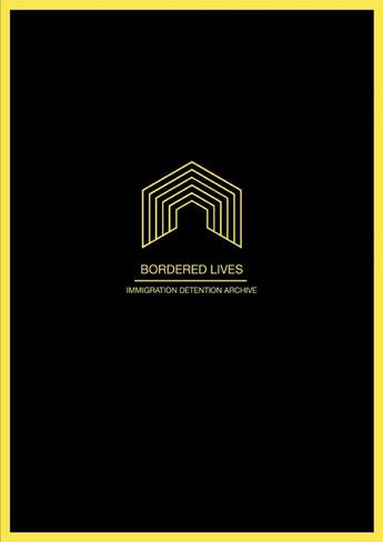 Couverture du livre « Bordered lives ; immigration detention archive » de Mary Bosworth et Christoph Balzar et Khadija Von Zinnenburg Carroll aux éditions Sternberg Press