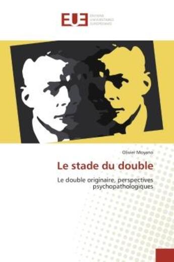 Couverture du livre « Le stade du double : Le double originaire, perspectives psychopathologiques » de Olivier Moyano aux éditions Editions Universitaires Europeennes