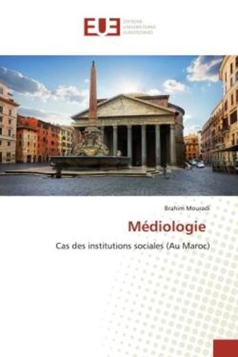 Couverture du livre « Mediologie - cas des institutions sociales (au maroc) » de Mouradi Brahim aux éditions Editions Universitaires Europeennes