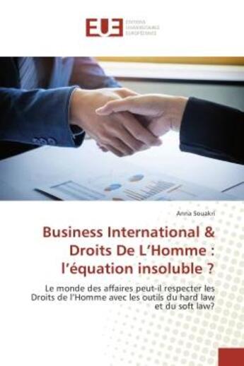 Couverture du livre « Business International & Droits De L'Homme : l'equation insoluble ? : Le monde des affaires peut-il respecter les Droits de l'Homme avec les outils du hard law et du soft » de Anna Souakri aux éditions Editions Universitaires Europeennes