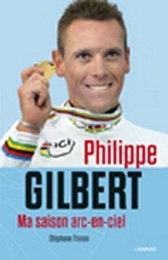 Couverture du livre « Philippe Gilbert, ma saison arc-en-ciel » de Gilbert Philipp aux éditions Lannoo