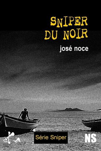 Couverture du livre « Sniper du noir » de Jose Noce aux éditions Ska