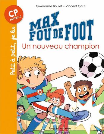Couverture du livre « Max fou de foot Tome 8 : un nouveau champion » de Vincent Caut et Gwenaelle Boulet aux éditions Bayard Jeunesse