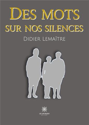 Couverture du livre « Des mots sur nos silences » de Lemaitre Didier aux éditions Le Lys Bleu