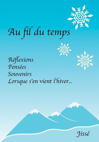 Couverture du livre « Au Fil du temps : Réflexions, Pensées, Souvenirs. Lorsque s'en vient l'Hiver... » de Jisse aux éditions Bookelis