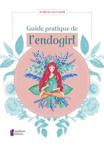 Couverture du livre « Guide pratique de l'endogirl » de Aurelie Salvador aux éditions Amethyste