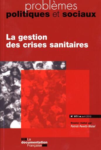 Couverture du livre « PROBLEMES POLITIQUES ET SOCIAUX N.971 ; la gestion de crises sanitaires » de Problemes Politiques Et Sociaux aux éditions Documentation Francaise