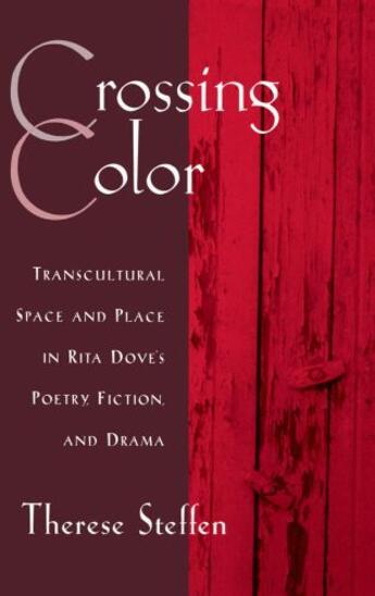 Couverture du livre « Crossing Color: Transcultural Space and Place in Rita Dove's Poetry, F » de Steffen Therese aux éditions Oxford University Press Usa