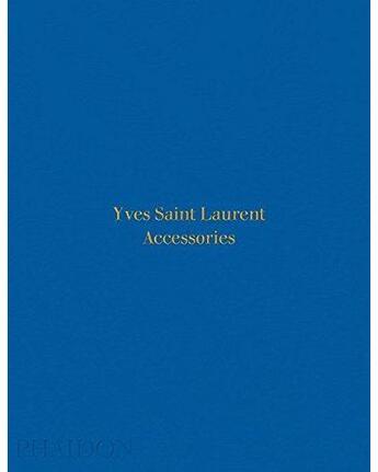 Couverture du livre « Yves Saint Laurent accessories » de Patrick Mauries aux éditions Phaidon Press