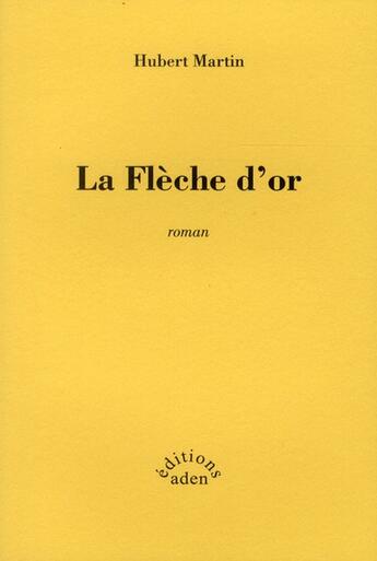 Couverture du livre « Fleche d'or (la) (vente ferme) » de Hubert Martin aux éditions Aden Londres