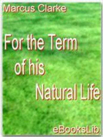 Couverture du livre « For the Term of His Natural Life » de Marcus Clarke aux éditions Ebookslib