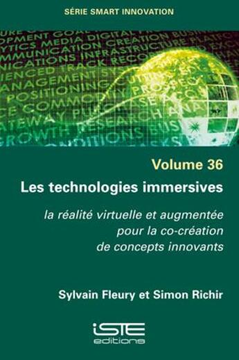 Couverture du livre « Les technologies immersives : la réalité virtuelle et augmentée pour la co-création de concepts innovants » de Sylvain Fleury et Simon Richir aux éditions Iste