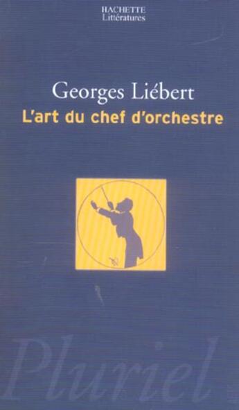 Couverture du livre « L'art du chef d'orchestre » de Georges Liebert aux éditions Pluriel