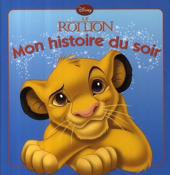 Couverture du livre « Mon histoire du soir : Le Roi Lion » de Disney aux éditions Disney Hachette