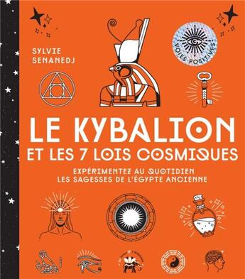 Couverture du livre « Le kybalion et les 7 lois cosmiques : expérimentez au quotidien les sagesses de l'Egypte ancienne » de Sylvie Senanedj aux éditions Le Lotus Et L'elephant