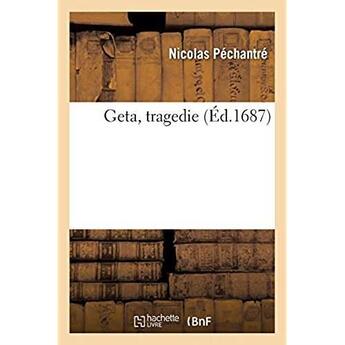 Couverture du livre « Geta, tragedie » de Pechantre Nicolas aux éditions Hachette Bnf