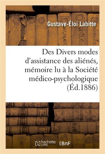 Couverture du livre « Des divers modes d'assistance des alienes, memoire lu a la societe medico-psychologique, - le 30 jan » de Labitte aux éditions Hachette Bnf