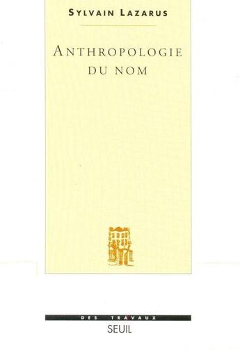 Couverture du livre « Anthropologie du nom » de Sylvain Lazarus aux éditions Seuil