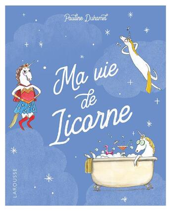 Couverture du livre « Ma vie de licorne » de Pauline Duhamel aux éditions Larousse