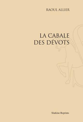 Couverture du livre « La cabale des dévôts » de Raoul Allier aux éditions Slatkine Reprints