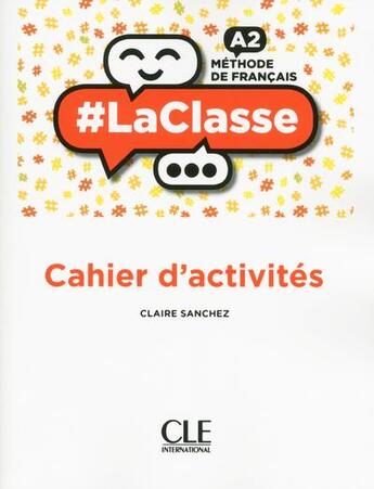 Couverture du livre « #LaClasse : méthode de français ; FLE ; A2 ; cahier d'activités (édition 2018) » de Sanchez Claire aux éditions Cle International