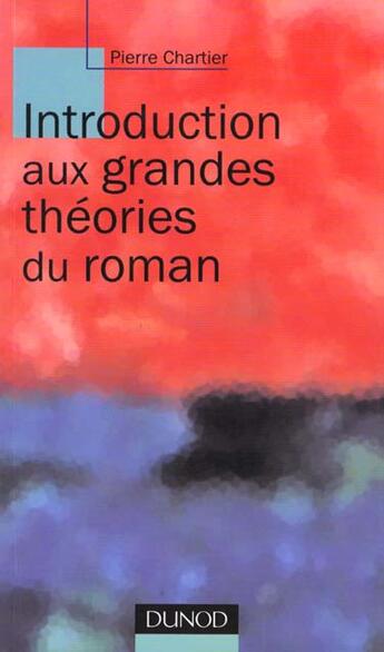 Couverture du livre « Introduction Aux Grandes Theories Du Roman » de Jean-Pierre Chartier aux éditions Dunod