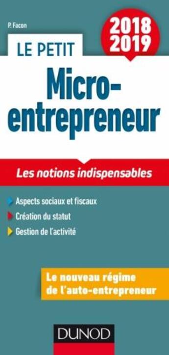 Couverture du livre « Le petit micro-entrepreneur ; les notions indispensables (édition 2018) » de Pierre Facon aux éditions Dunod