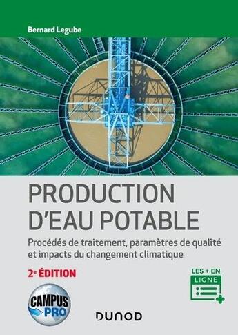 Couverture du livre « Production d'eau potable : procédés de traitement, paramètres de qualité et impacts du changement climatique (2e édition) » de Bernard Legube aux éditions Dunod